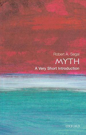 Myth: A Very Short Introduction by Robert A. Segal