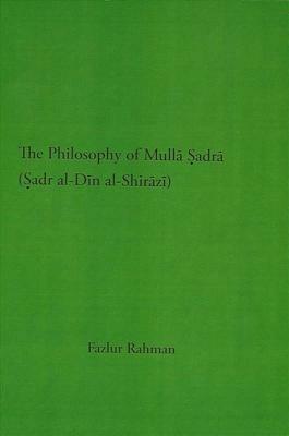 The Philosophy of Mulla Sadra Shirazi by Fazlur Rahman