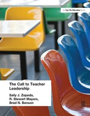 Call to Teacher Leadership by Brad Benson, Sally J. Zepeda, R. Stewart Mayers