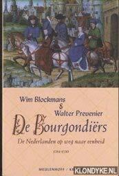 De Bourgondiërs: De Nederlanden Op Weg Naar Eenheid 1384 1530 by Wim Blockmans, Walter Prevenier