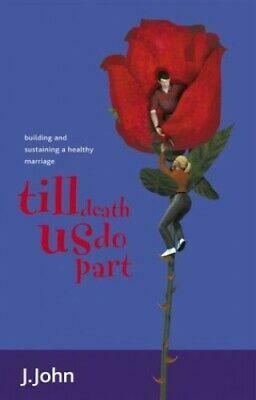 Till Death Us Do Part: Building a Healthy Marriage by J. John