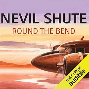 Round the Bend by Nevil Shute