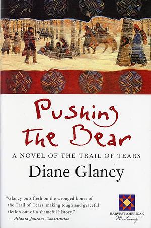 Pushing the Bear: A Novel of the Trail of Tears by Diane Glancy