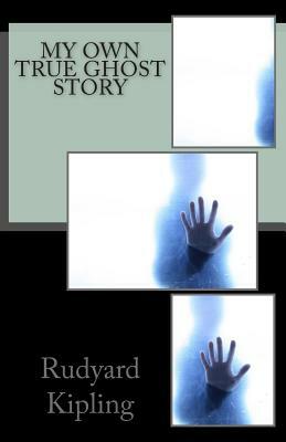 My Own True Ghost Story by Rudyard Kipling