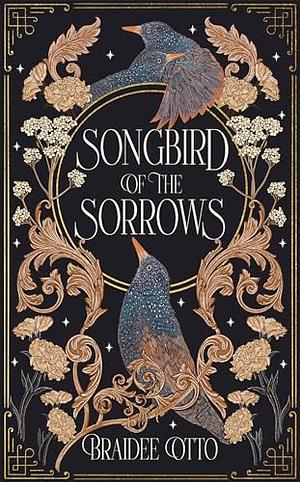 SONGBIRD OF THE SORROWS by Braidee Otto