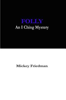 Folly: An I Ching Mystery by Mickey Friedman