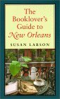 The Booklover's Guide to New Orleans by Steven Maklansky, Susan Larson, Thomas Lynch