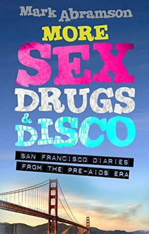 More Sex, Drugs & Disco by Mark Abramson