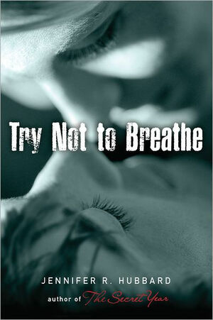 Try Not to Breathe by Jennifer R. Hubbard