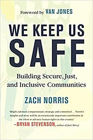 We Keep Us Safe: Building Secure, Just, and Inclusive Communities by Zach Norris, Van Jones