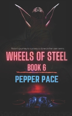 Wheels of Steel Book 6 by Pepper Pace