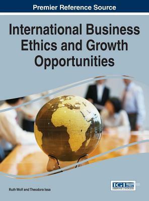 International Business Ethics and Growth Opportunities by Theodora Issa, Ruth Wolf