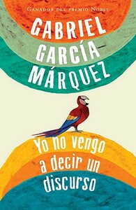 Yo No Vengo a Decir Un Discurso by Gabriel García Márquez