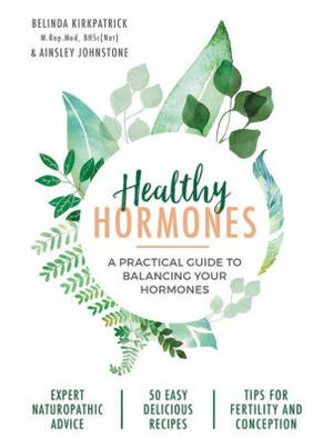 Healthy Hormones: A practical guide to balancing your hormones by Ainsley Johnstone, Belinda Kirkpatrick
