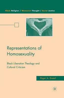 Representations of Homosexuality: Black Liberation Theology and Cultural Criticism by Roger A. Sneed