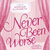 Never Been Worse by Morgan Elizabeth