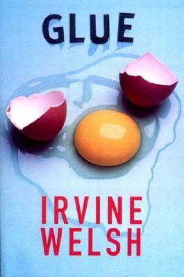 Glue by Irvine Welsh