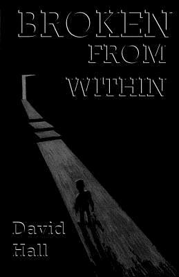 Broken from Within: Broken from Within by David Hall