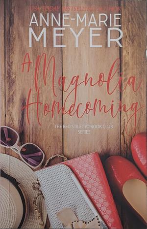 A Magnolia Homecoming by Anne-Marie Meyer