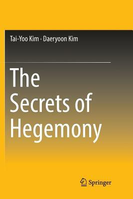 The Secrets of Hegemony by Daeryoon Kim, Tai-Yoo Kim