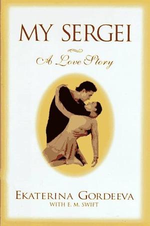 My Sergei: A Love Story by Ekaterina Gordeeva