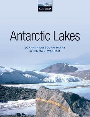 Antarctic Lakes by Johanna Laybourn-Parry, Jemma Wadham