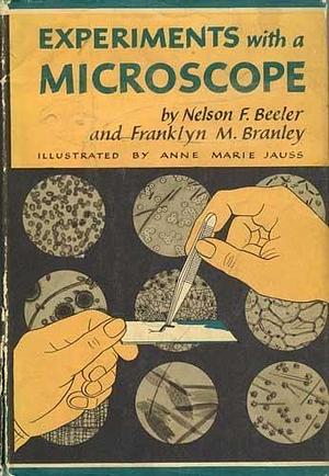 Experiments with a Microscope by Franklyn M. Branley, Nelson Frederick Beeler