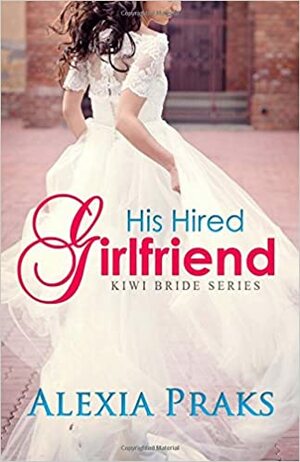 His Hired Girlfriend by Alexia Praks