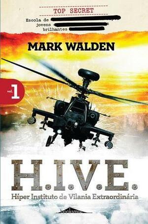 H.I.V.E.: Híper Instituto de Vilania Extraordinária Vol 1 by Mark Walden