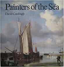 Painters of the Sea: A Survey of Dutch & English Marine Paintings from British Collections by David Cordingly
