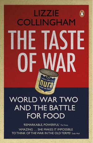 The Taste of War: World War Two and the Battle for Food by Lizzie Collingham