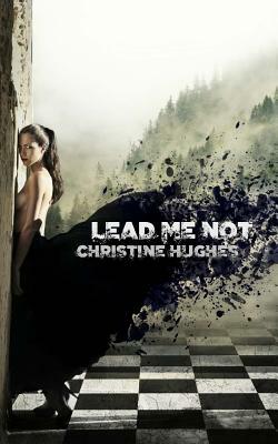Lead Me Not by Christine Hughes