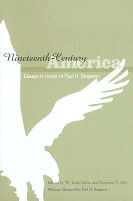 Nineteenth-Century America: Essays in Honor of Paul H. Bergeron by 