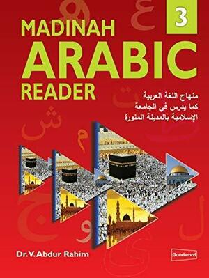Madinah Arabic Reader Book 3 (An Eight Part Arabic Language Course As Taught At The Islamic University, Madinah) by V. Abdur Rahim
