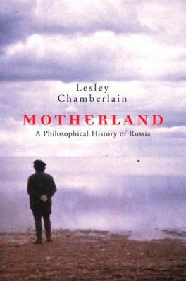 Motherland: A Philosophical History of Russia by Lesley Chamberlain