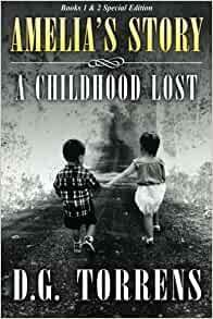 Amelia's Story (Special Edition Paperback Books 1 And 2): A Childhood Lost by D.G. Torrens