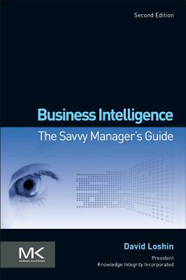 Business Intelligence: The Savvy Manager's Guide by David Loshin