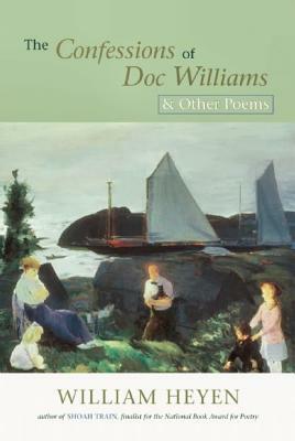 The Confessions of Doc Williams & Other Poems by William Heyen