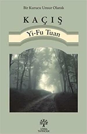Bir Kurucu Unsur Olarak Kaçış by Yi-Fu Tuan