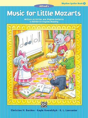 Music for Little Mozarts -- Rhythm Speller, Bk 3: Written Activities and Rhythm Patterns to Reinforce Rhythm-Reading by Gayle Kowalchyk, E. L. Lancaster, Christine H. Barden