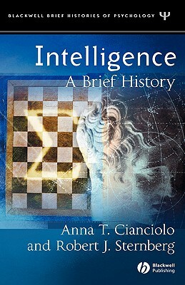 Intelligence: A Brief History by Anna T. Cianciolo, Robert J. Sternberg