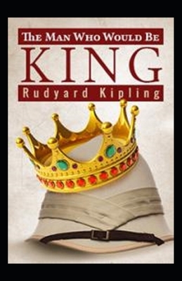 The Man Who Would be King Annotated by Rudyard Kipling