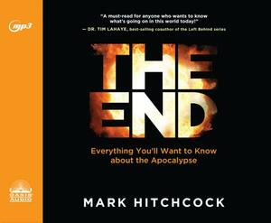 The End: Everything You'll Want to Know about the Apocalypse by Mark Hitchcock