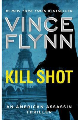 Kill Shot, Volume 2: An American Assassin Thriller by Vince Flynn