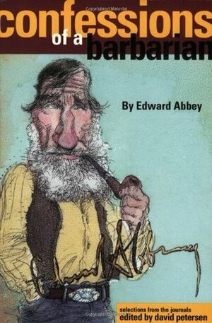 Confessions of a Barbarian: Selections from the Journals of Edward Abbey, 1951-1989 by Edward Abbey