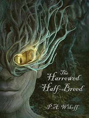 The Harrowed Half-Breed: A Tarnished Lands Story by P.A. Wikoff