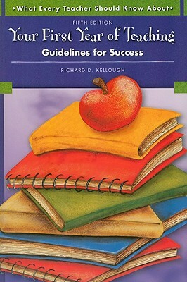 Your First Year of Teaching: Guidelines for Success by Richard Kellough