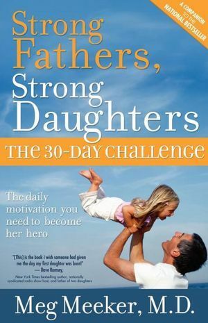 Strong Fathers, Strong Daughters: The 30-Day Challenge by Meg Meeker