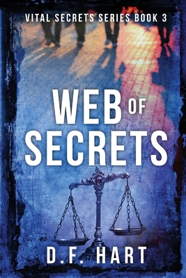 Web of Secrets: Vital Secrets, Book Three by D. F. Hart