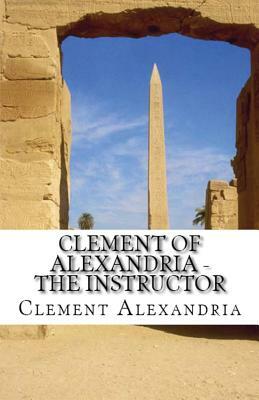 The Instructor by Clement Of Alexandria